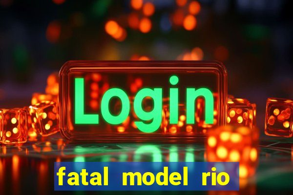 fatal model rio claro sp